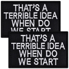 Набір шевронів 2 шт That's A Terrible Idea When Do We Start, 5х8 см, вишитий патч, нашивка, шеврон