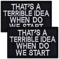 Набір шевронів 2 шт That's A Terrible Idea When Do We Start, 5х8 см, вишитий патч, нашивка, шеврон